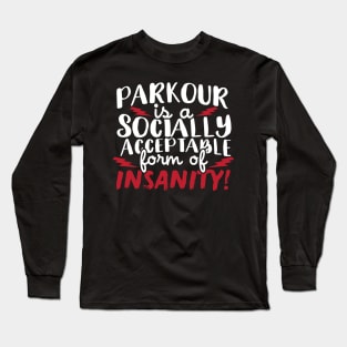 Parkour Is A Socially Acceptable Form Of Insanity Long Sleeve T-Shirt